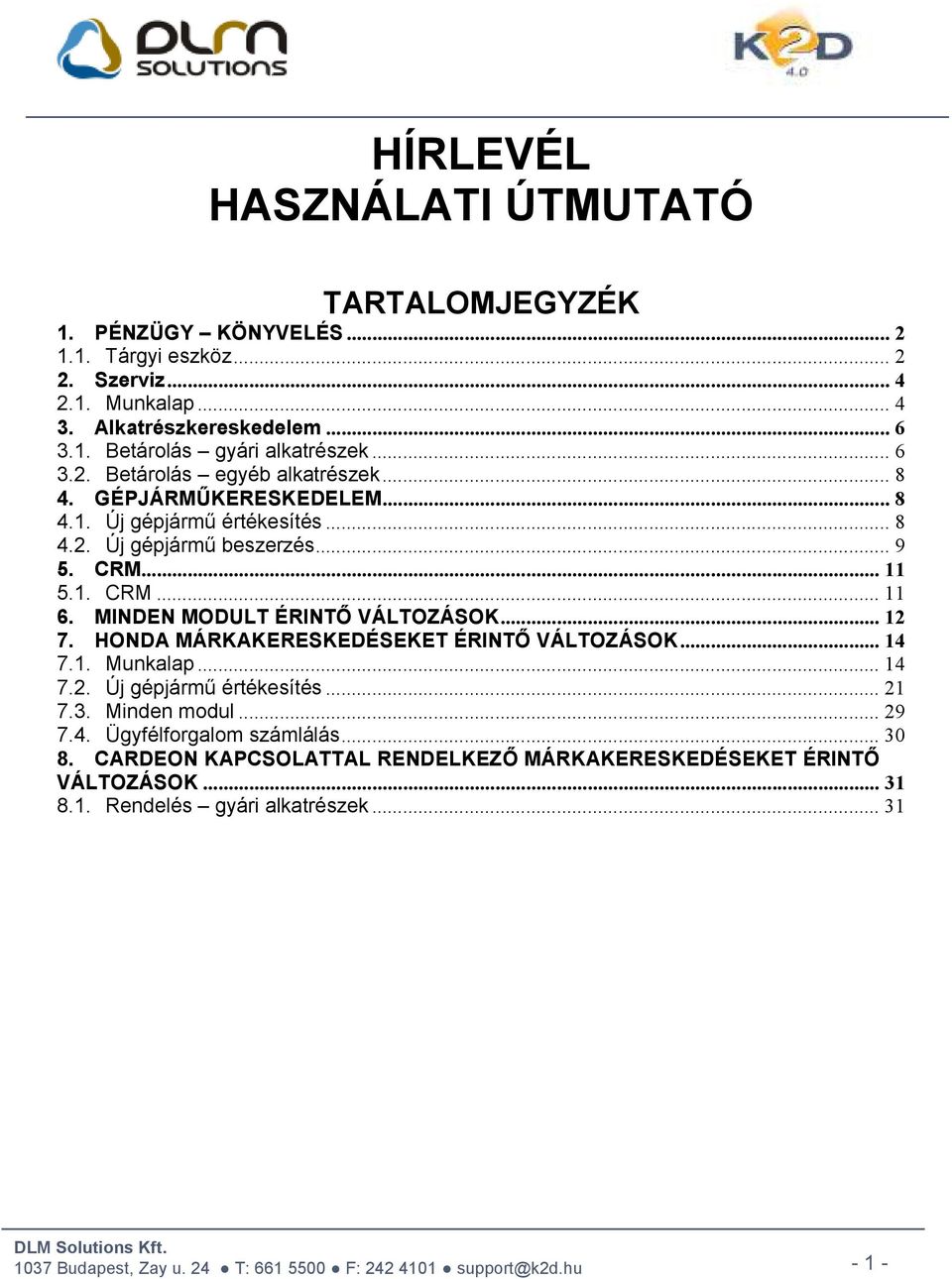 MINDEN MODULT ÉRINTŐ VÁLTOZÁSOK... 12 7. HONDA MÁRKAKERESKEDÉSEKET ÉRINTŐ VÁLTOZÁSOK... 14 7.1. Munkalap... 14 7.2. Új gépjármű értékesítés... 21 7.3. Minden modul... 29 7.