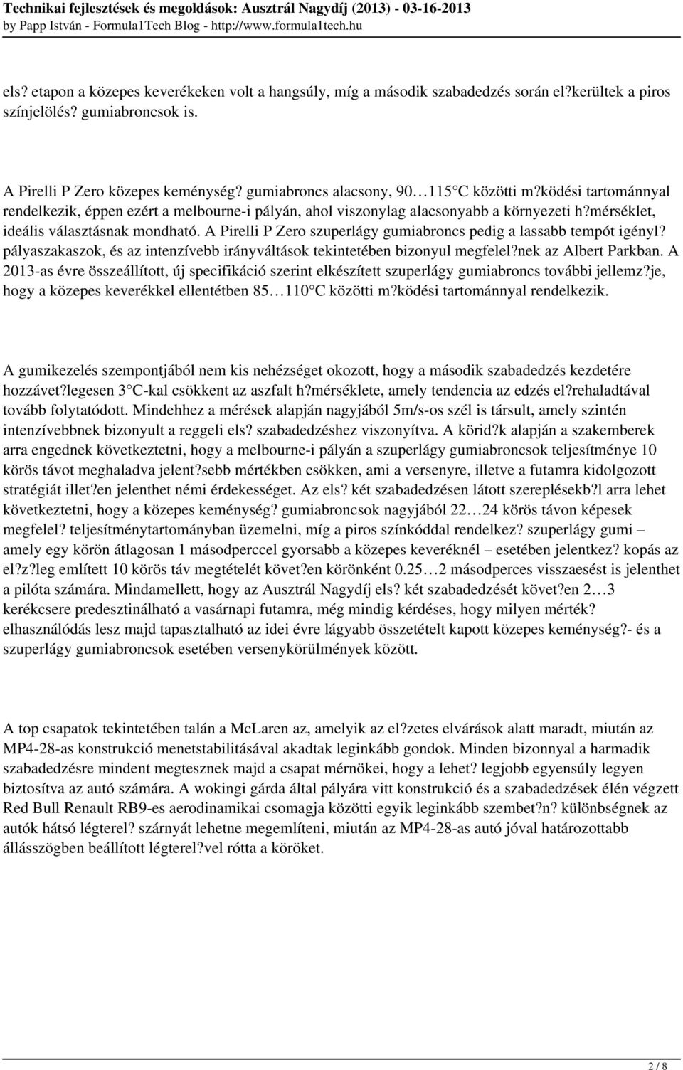 A Pirelli P Zero szuperlágy gumiabroncs pedig a lassabb tempót igényl? pályaszakaszok, és az intenzívebb irányváltások tekintetében bizonyul megfelel?nek az Albert Parkban.