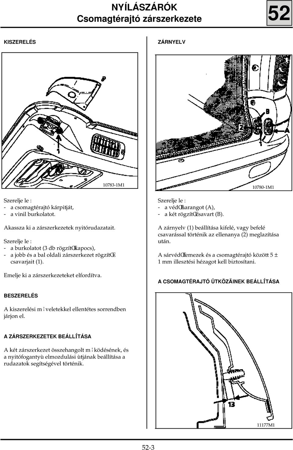 Szerelje le : - a védœharangot (A), - a két rögzítœcsavart (B). A zárnyelv (1) beállítása kifelé, vagy befelé csavarással történik az ellenanya (2) meglazítása után.