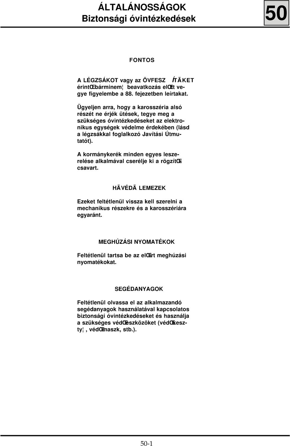 A kormánykerék minden egyes leszerelése alkalmával cserélje ki a rögzítœcsavart. HÃVÉDÃ LEMEZEK Ezeket feltétlenül vissza kell szerelni a mechanikus részekre és a karosszériára egyaránt.