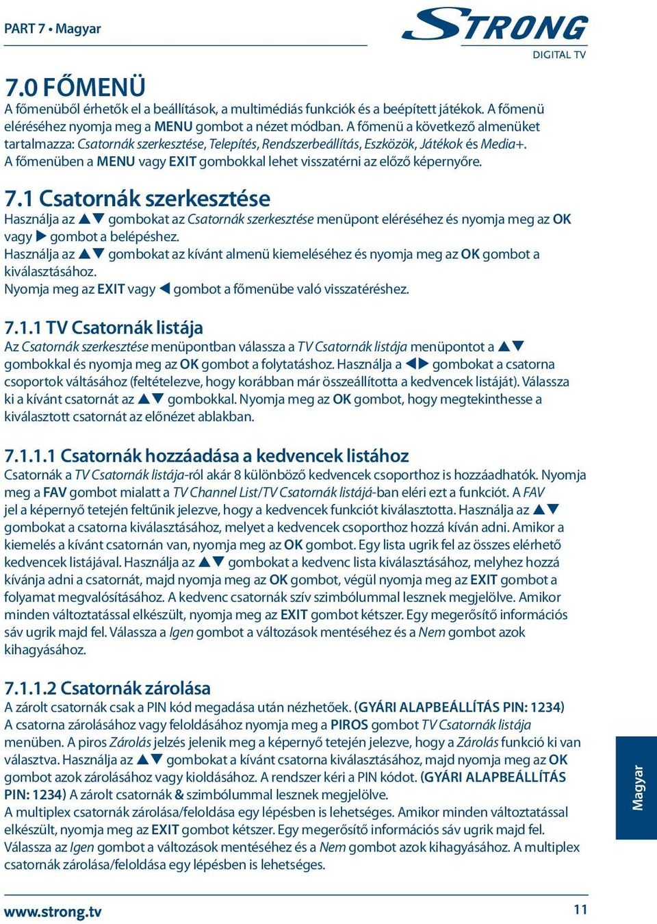 A főmenüben a MENU vagy EXIT gombokkal lehet visszatérni az előző képernyőre. 7.