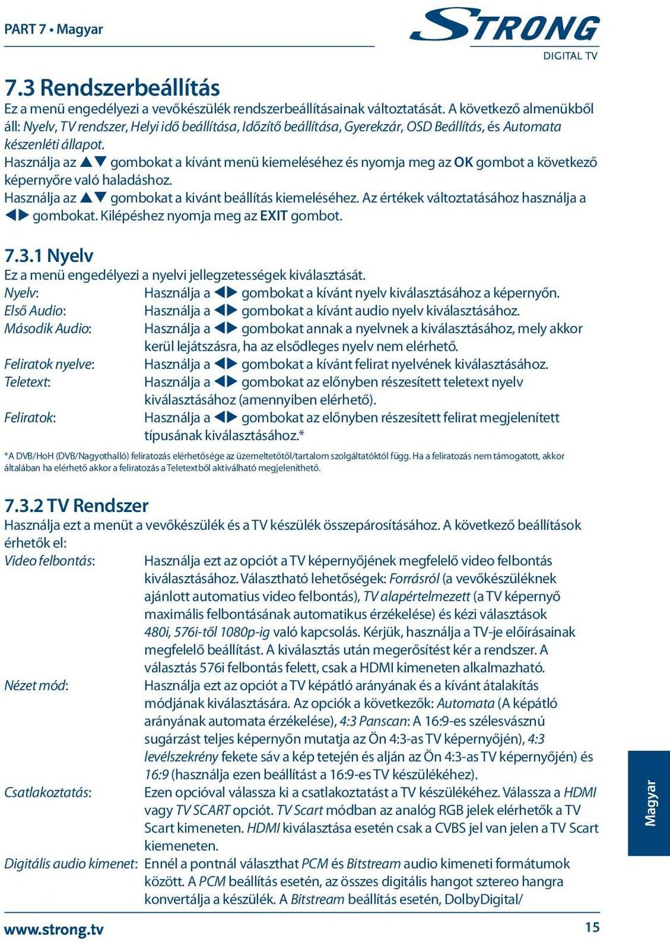 Használja az pq gombokat a kívánt menü kiemeléséhez és nyomja meg az OK gombot a következő képernyőre való haladáshoz. Használja az pq gombokat a kivánt beállítás kiemeléséhez.