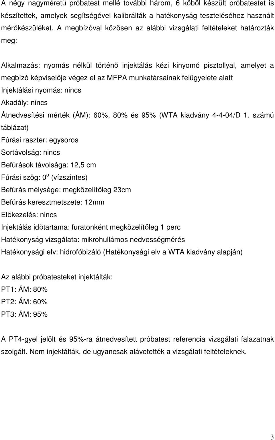 munkatársainak felügyelete alatt Injektálási nyomás: nincs Akadály: nincs Átnedvesítési mérték (ÁM): 60%, 80% és 95% (WTA kiadvány 4-4-04/D 1.