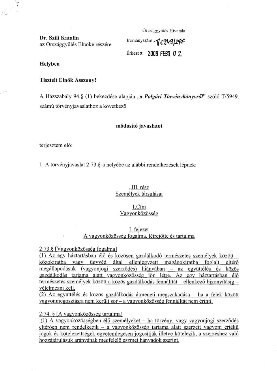 -a helyébe az alábbi rendelkezések lépnek : III. rész Személyek társulásai 1.Cím Vagyonközössé g I. fejezet A vagyonközösség fogalma, létrejötte és tartalma 2:73.