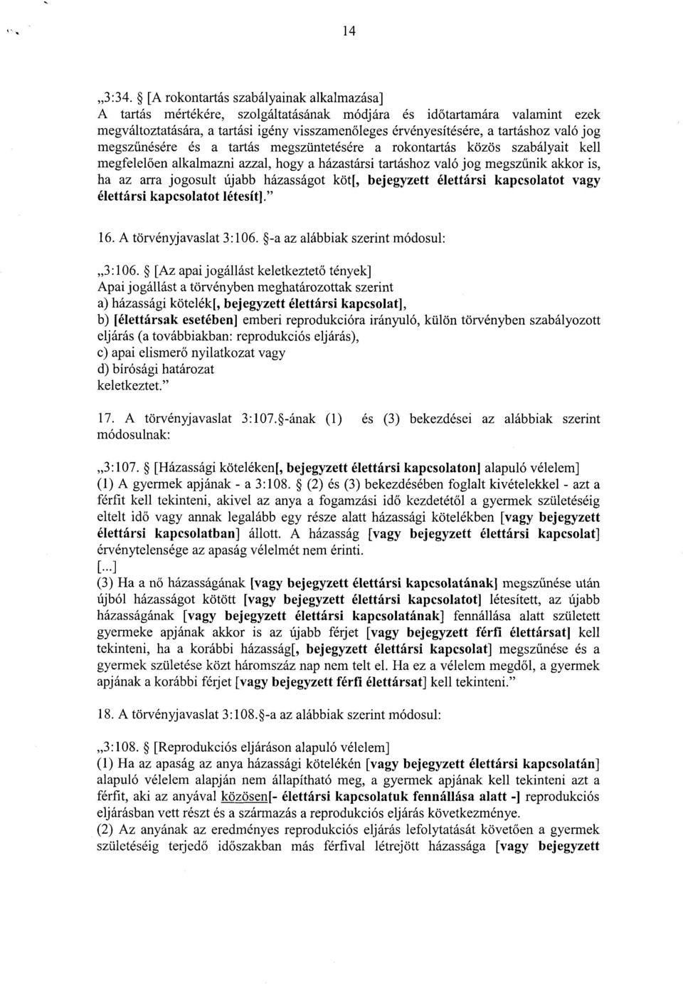 való jog megszűnésére és a tartás megszüntetésére a rokontartás közös szabályait kell megfelel ően alkalmazni azzal, hogy a házastársi tartáshoz való jog megsz űnik akkor is, ha az arra jogosult