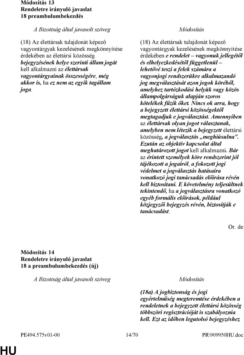 (18) Az élettársak tulajdonát képező vagyontárgyak kezelésének megkönnyítése érdekében e rendelet vagyonuk jellegétől és elhelyezkedésétől függetlenül lehetővé teszi a felek számára a vagyonjogi