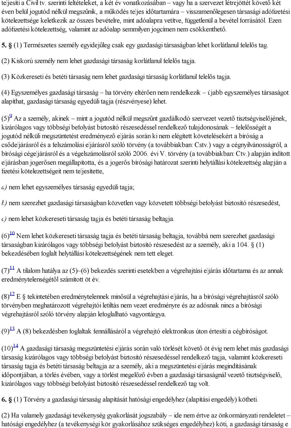 kötelezettsége keletkezik az összes bevételre, mint adóalapra vetítve, függetlenül a bevétel forrásától. Ezen adófizetési kötelezettség, valamint az adóalap semmilyen jogcímen nem csökkenthető. 5.