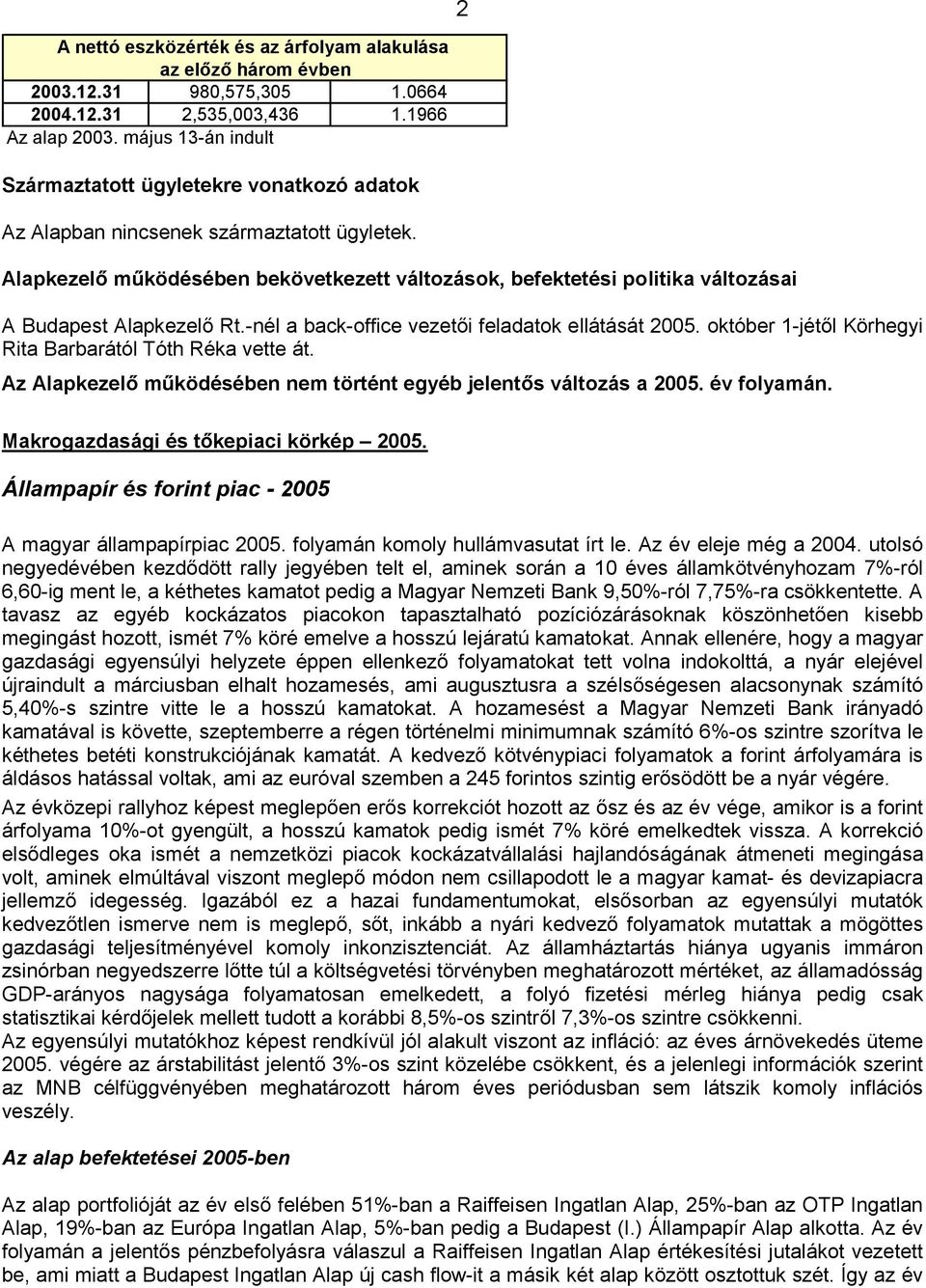 Alapkezelő működésében bekövetkezett változások, befektetési politika változásai A Budapest Alapkezelő Rt.-nél a back-office vezetői feladatok ellátását 2005.