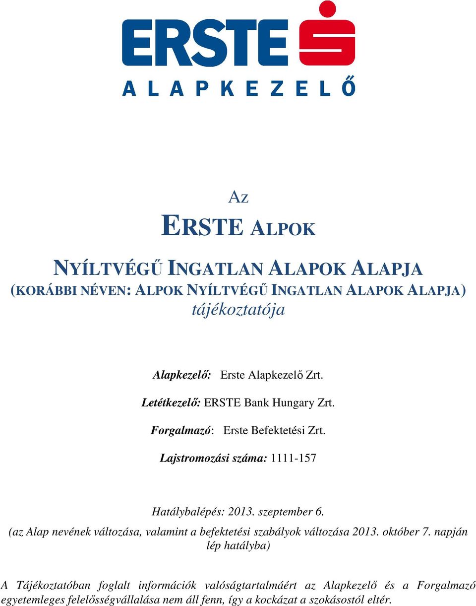 szeptember 6. (az Alap nevének változása, valamint a befektetési szabályok változása 2013. október 7.