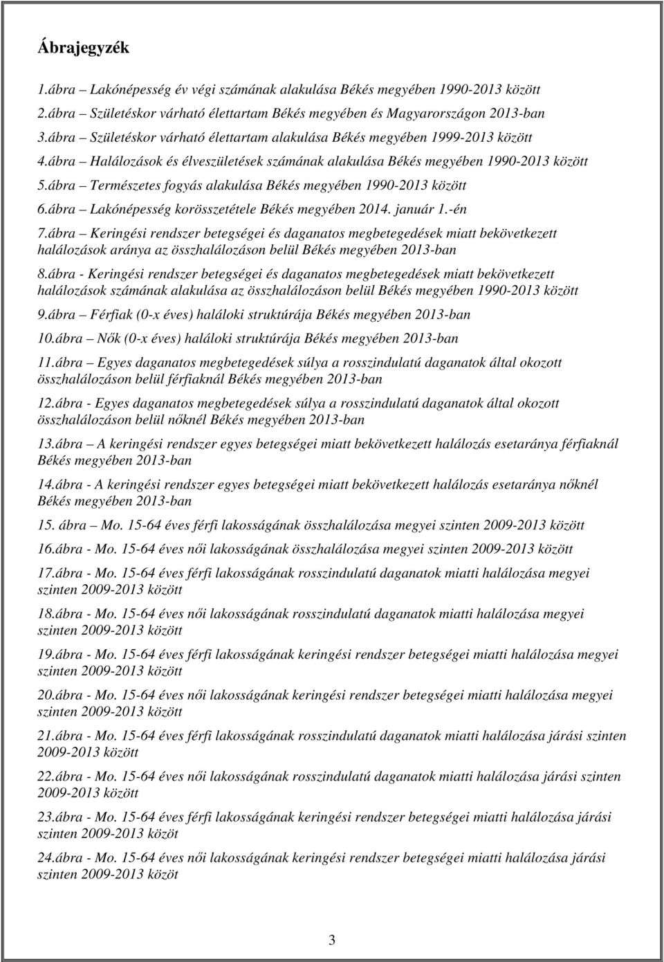 ábra Természetes fogyás alakulása Békés megyében 1990-2013 között 6.ábra Lakónépesség korösszetétele Békés megyében 2014. január 1.-én 7.