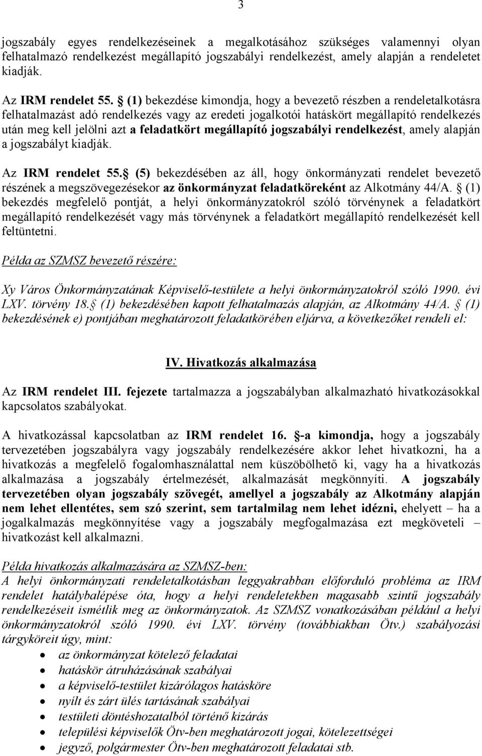 megállapító jogszabályi rendelkezést, amely alapján a jogszabályt kiadják. Az IRM rendelet 55.