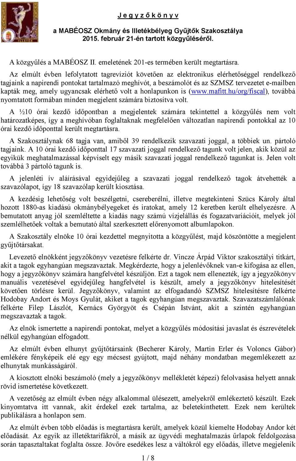 meg, amely ugyancsak elérhető volt a honlapunkon is (www.mafitt.hu/org/fiscal), továbbá nyomtatott formában minden megjelent számára biztosítva volt.