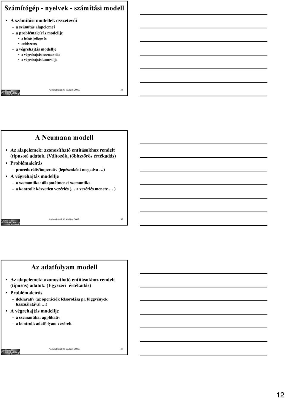 (Változók, többszörös értékadás) Problémaleírás procedurális/imperatív (lépésenként megadva ) A végrehajtás modellje a szemantika: állapotátmenet szemantika a kontroll: közvetlen vezérlés ( a