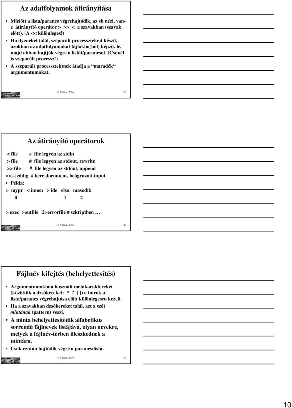 ) A szeparált processz(ek)nek átadja a maradék argumentumokat. Vadász, 2006.