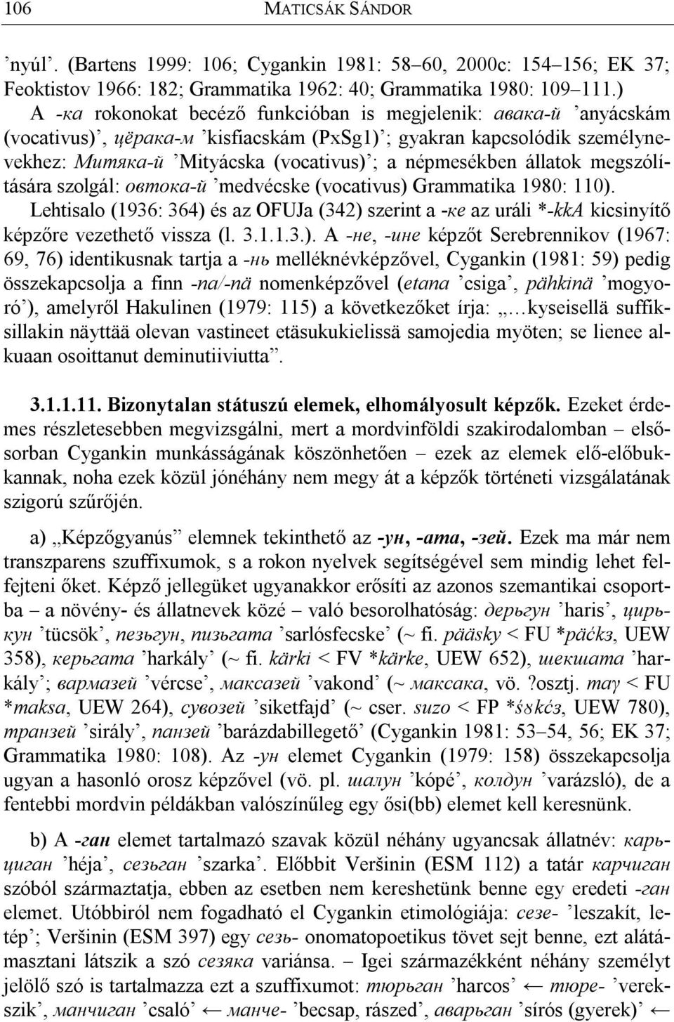 állatok megszólítására szolgál: овтока-й medvécske (vocativus) 