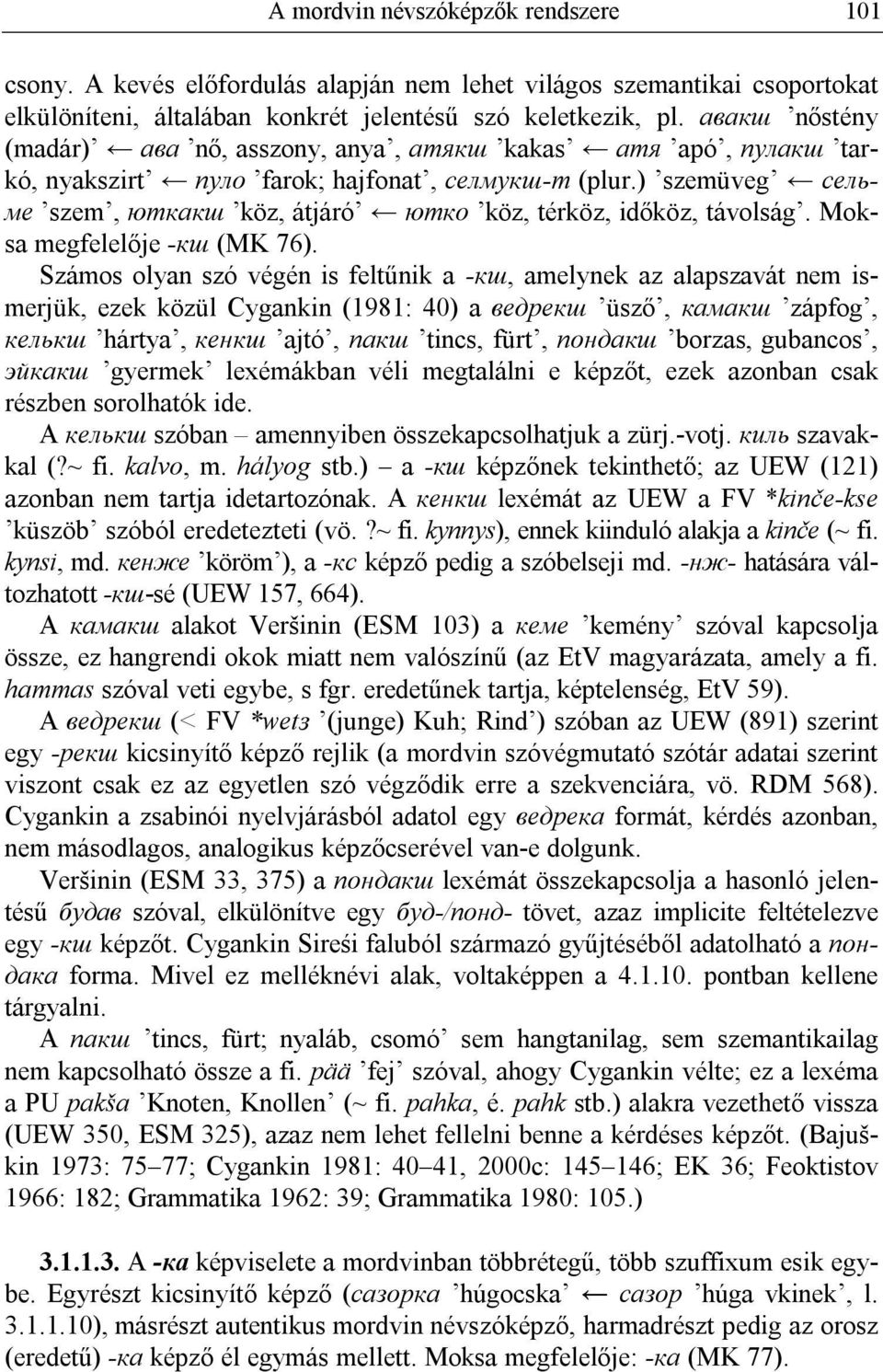 ) szemüveg сельме szem, юткакш köz, átjáró юткo köz, térköz, időköz, távolság. Moksa megfelelője -кш (MK 76).