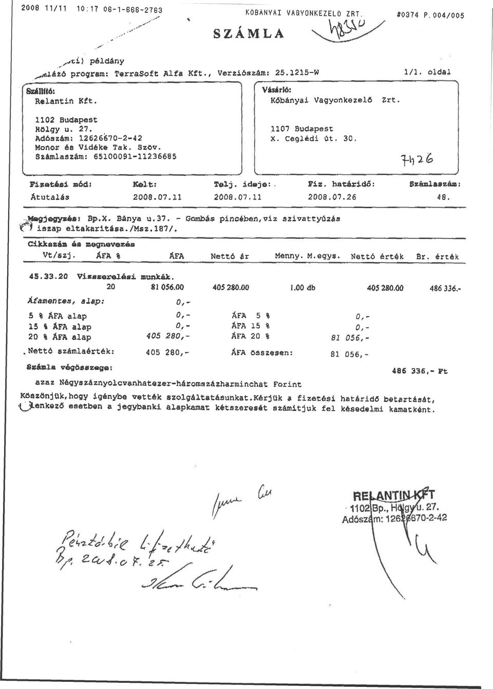 .. J Fizetési mód: Kelt: Telj. id«je:, Fis. határidő: Szánlaszáai Átutalás 2008.07.11 2008.07.11 2008.07.26 48. Megjegyzés: Bp.X. Bánya u.37. - Gombás pincében,viz szivattyúzás iszap eltakarítása.