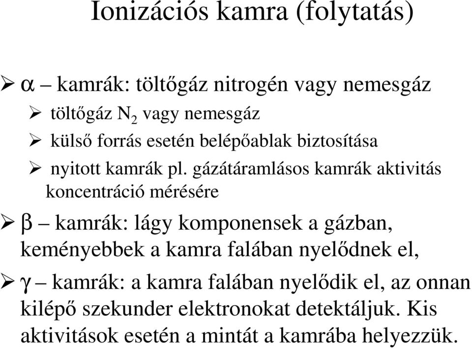 gázátáramlásos kamrák aktivitás koncentráció mérésére β kamrák: lágy komponensek a gázban, keményebbek a