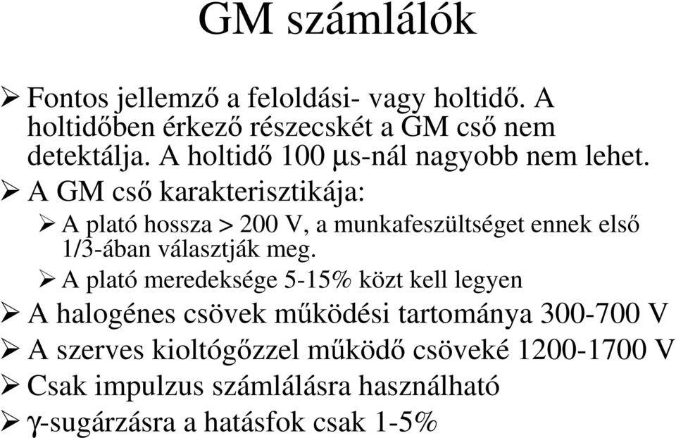 A GM cs karakterisztikája: A plató hossza > 200 V, a munkafeszültséget ennek els 1/3-ában választják meg.