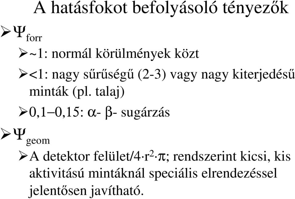 talaj) 0,1 0,15: α- β- sugárzás Ψ geom A detektor felület/4 r 2 π;