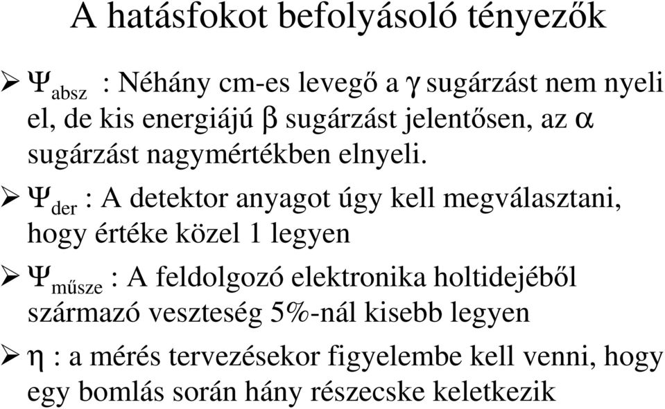 Ψ der : A detektor anyagot úgy kell megválasztani, hogy értéke közel 1 legyen Ψ msze : A feldolgozó