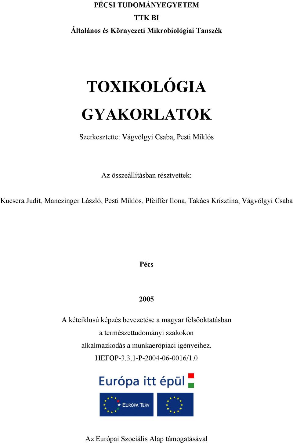 Ilona, Takács Krisztina, Vágvölgyi Csaba Pécs 2005 A kétciklusú képzés bevezetése a magyar felsőoktatásban a