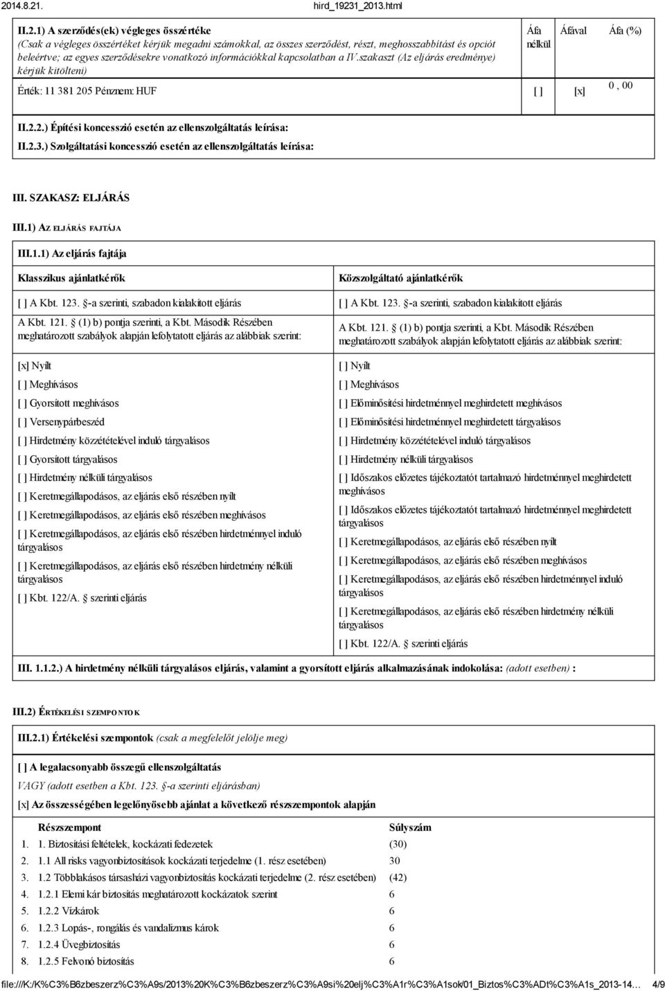 2.3.) Szolgáltatási koncesszió esetén az ellenszolgáltatás leírása: III. SZAKASZ: ELJÁRÁS III.1) AZ ELJÁRÁS FAJTÁJA III.1.1) Az eljárás fajtája Klasszikus ajánlatkérők Közszolgáltató ajánlatkérők A Kbt.