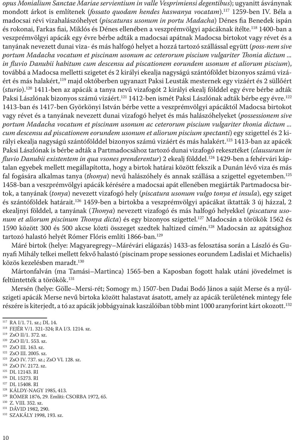 118 1400-ban a veszprémvölgyi apácák egy évre bérbe adták a madocsai apátnak Madocsa birtokot vagy révet és a tanyának nevezett dunai viza- és más halfogó helyet a hozzá tartozó szállással együtt