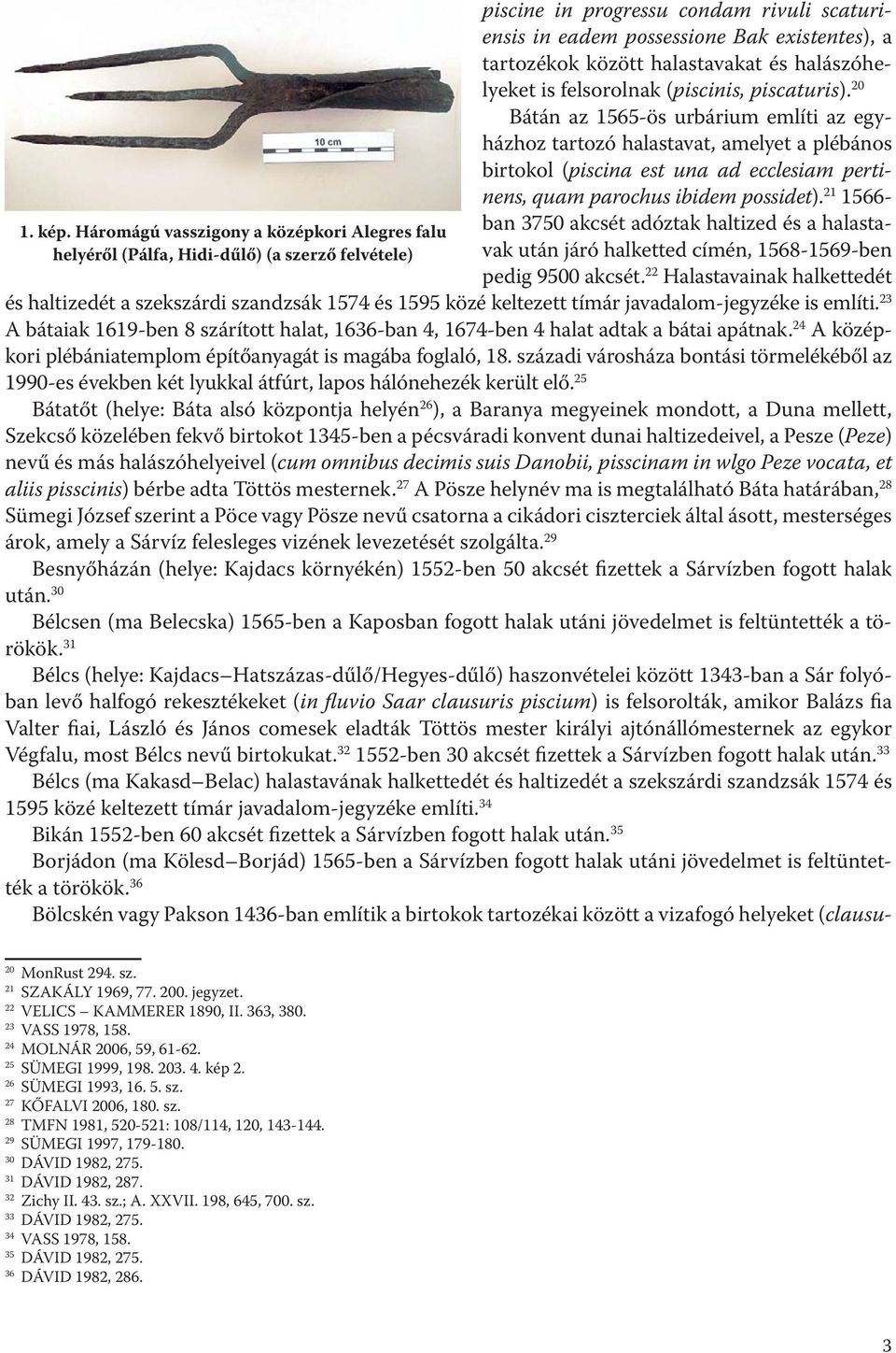 halastavakat és halászóhelyeket is felsorolnak (piscinis, piscaturis).