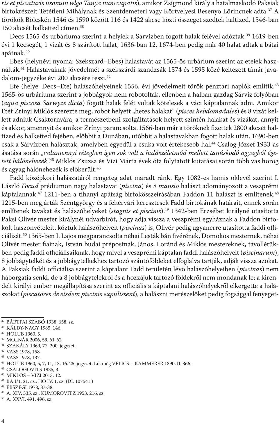 38 Decs 1565-ös urbáriuma szerint a helyiek a Sárvízben fogott halak felével adóztak.