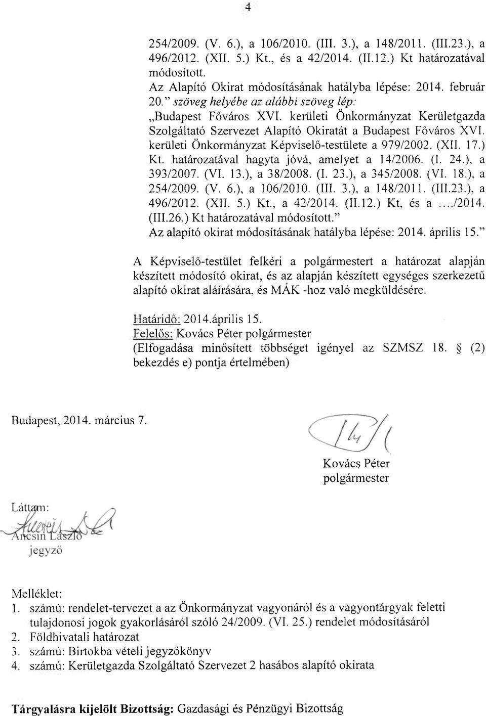 kerületi Önkormányzat Képviselő-testülete a 979/2002. (Xll. 17.) Kt. határozatával hagyta jóvá, amelyet a 14/2006. (I. 24.), a 393/2007. (VI. 13.), a 38/2008. (I. 23.), a 345/2008. (VI. 18.