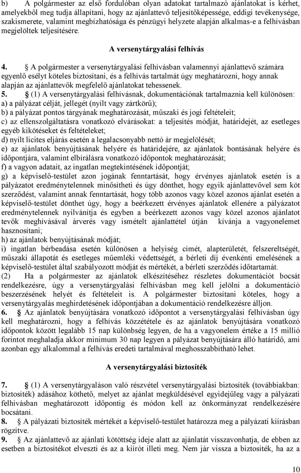 A polgármester a versenytárgyalási felhívásban valamennyi ajánlattevő számára egyenlő esélyt köteles biztosítani, és a felhívás tartalmát úgy meghatározni, hogy annak alapján az ajánlattevők