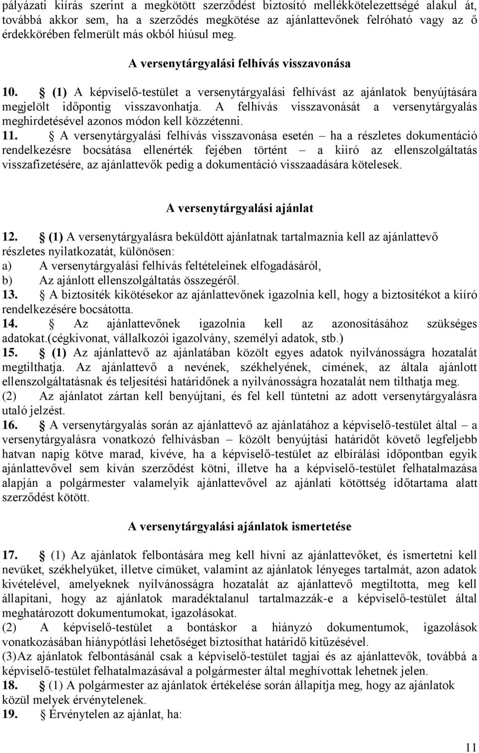 A felhívás visszavonását a versenytárgyalás meghirdetésével azonos módon kell közzétenni. 11.