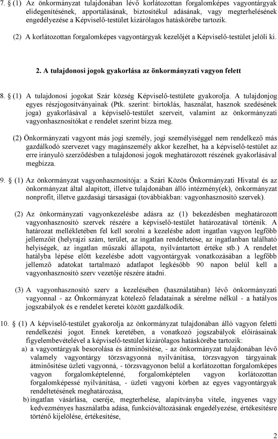 (1) A tulajdonosi jogokat Szár község Képviselő-testülete gyakorolja. A tulajdonjog egyes részjogosítványainak (Ptk.