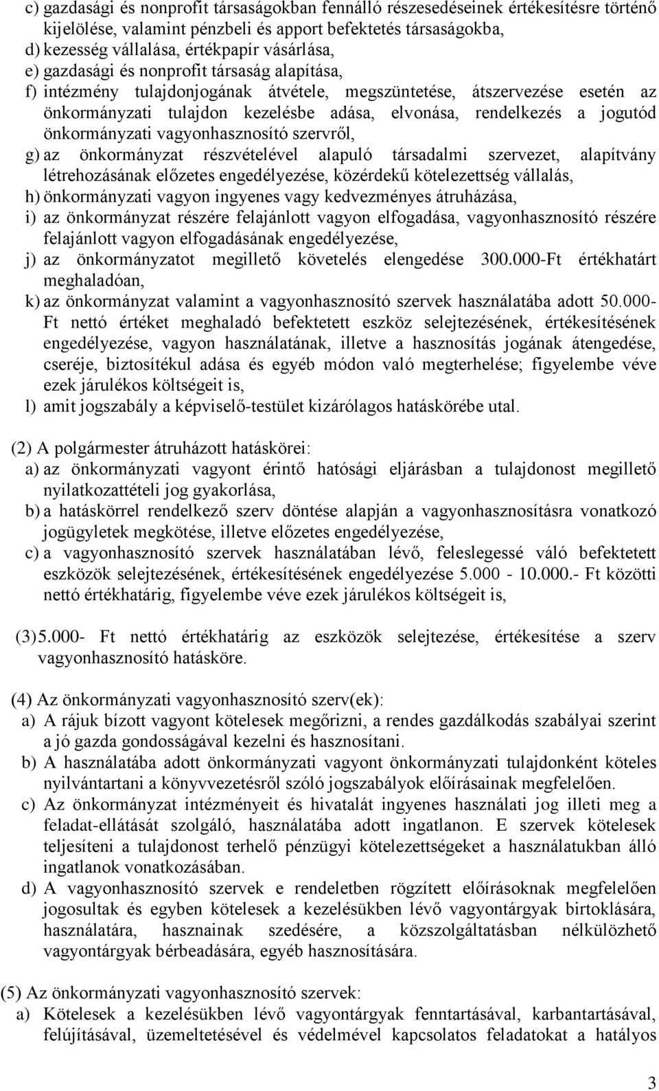 önkormányzati vagyonhasznosító szervről, g) az önkormányzat részvételével alapuló társadalmi szervezet, alapítvány létrehozásának előzetes engedélyezése, közérdekű kötelezettség vállalás, h)