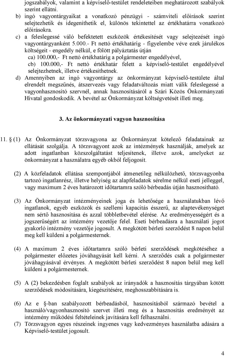 c) a feleslegessé váló befektetett eszközök értékesítését vagy selejtezését ingó vagyontárgyanként 5.000.