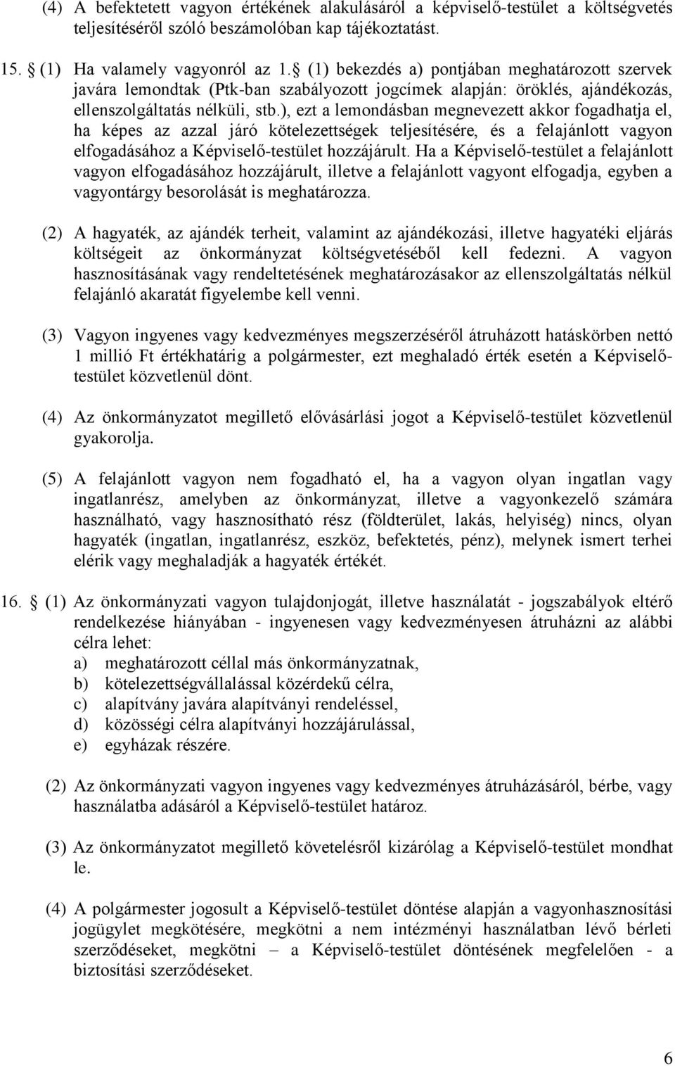 ), ezt a lemondásban megnevezett akkor fogadhatja el, ha képes az azzal járó kötelezettségek teljesítésére, és a felajánlott vagyon elfogadásához a Képviselő-testület hozzájárult.