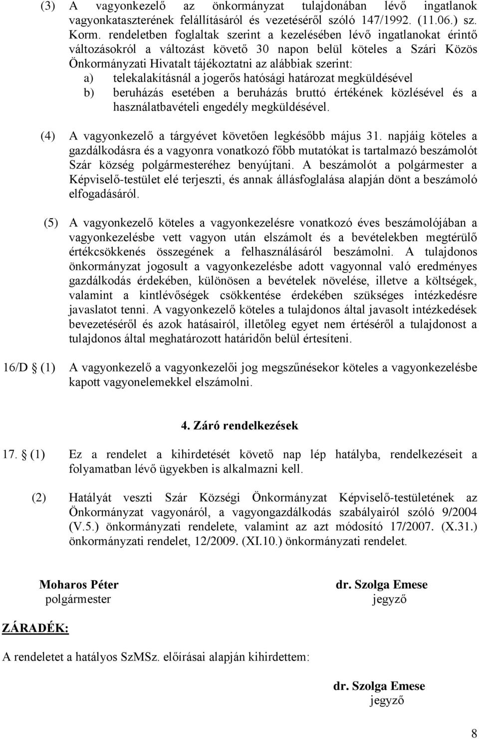 telekalakításnál a jogerős hatósági határozat megküldésével b) beruházás esetében a beruházás bruttó értékének közlésével és a használatbavételi engedély megküldésével.