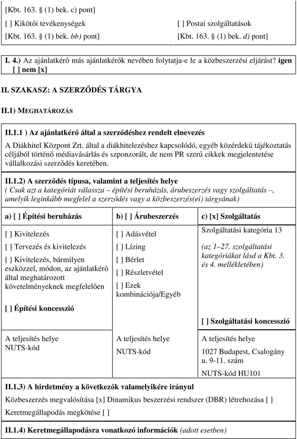 MEGHATÁROZÁS II.1.1 ) Az ajánlatkérı által a szerzıdéshez rendelt elnevezés A Diákhitel Központ Zrt.