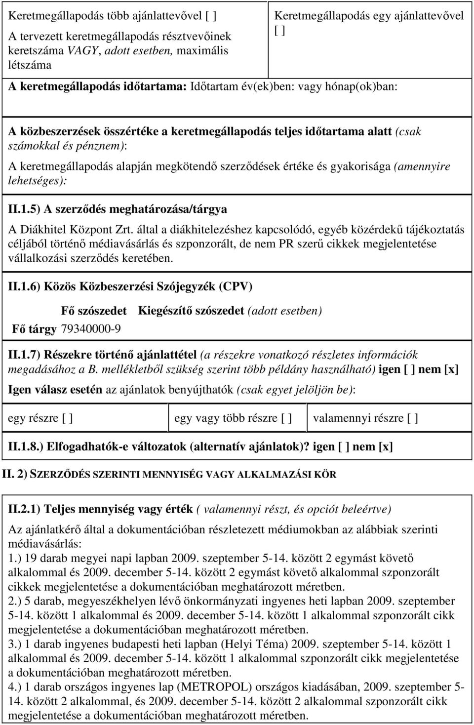 szerzıdések értéke és gyakorisága (amennyire lehetséges): II.1.5) A szerzıdés meghatározása/tárgya A Diákhitel Központ Zrt.
