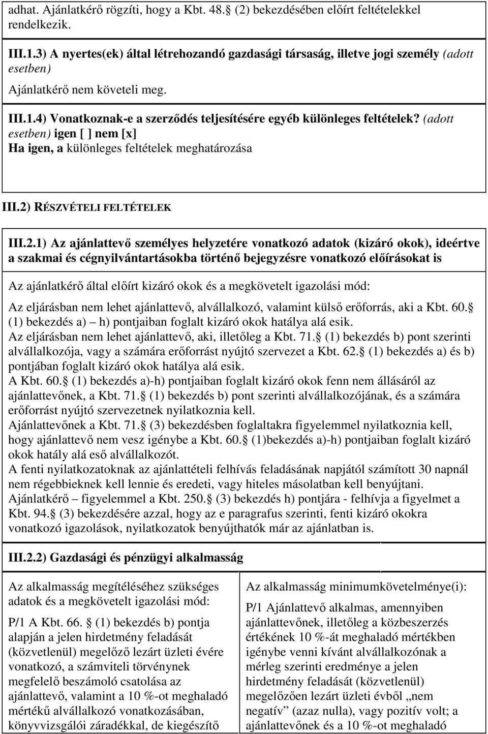 (adott esetben) igen [ ] nem [x] Ha igen, a különleges feltételek meghatározása III.2)