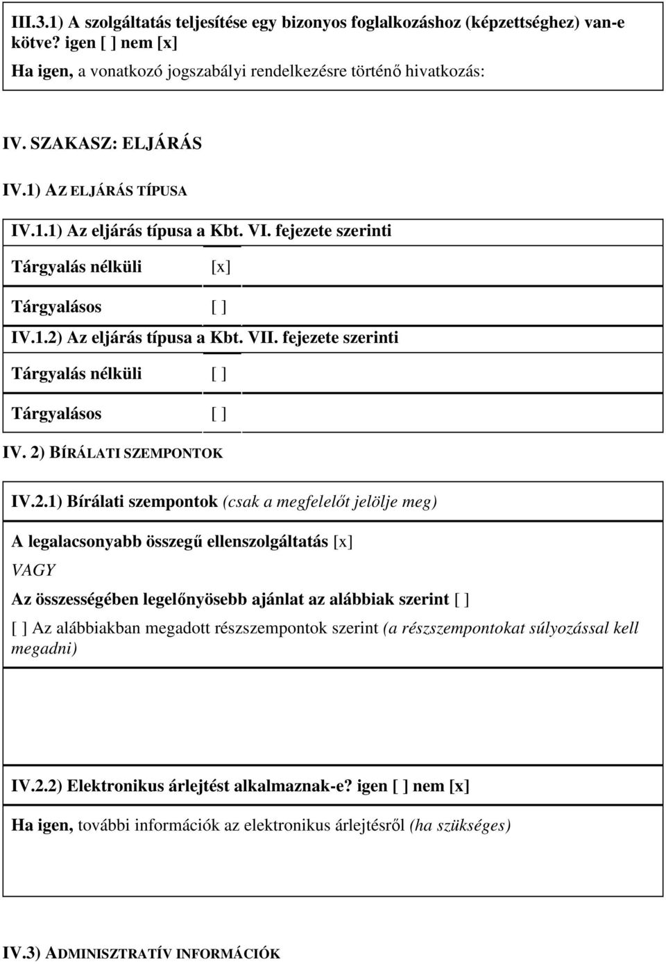 fejezete szerinti Tárgyalás nélküli [ ] Tárgyalásos [ ] IV. 2)