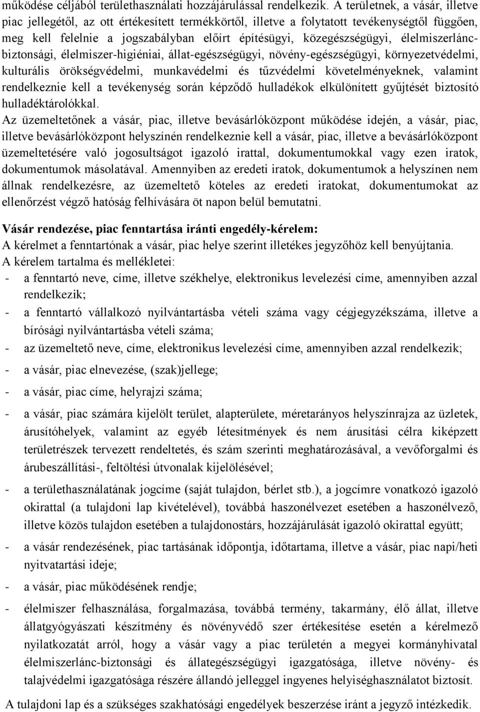 élelmiszerláncbiztonsági, élelmiszer-higiéniai, állat-egészségügyi, növény-egészségügyi, környezetvédelmi, kulturális örökségvédelmi, munkavédelmi és tűzvédelmi követelményeknek, valamint