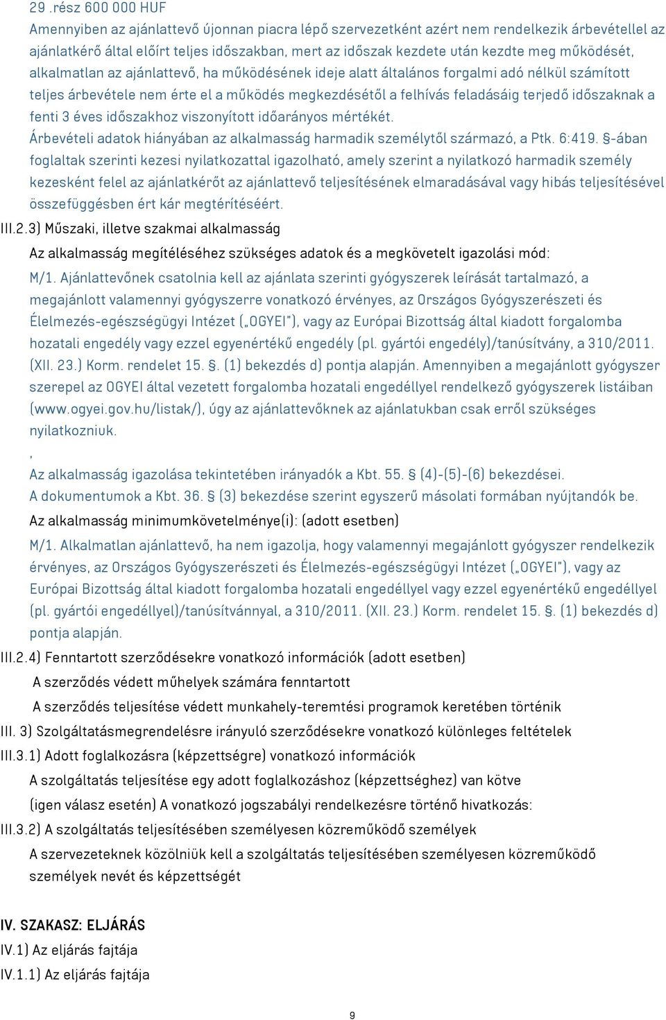 időszaknak a fenti 3 éves időszakhoz viszonyított időarányos mértékét. Árbevételi adatok hiányában az alkalmasság harmadik személytől származó, a Ptk. 6:419.