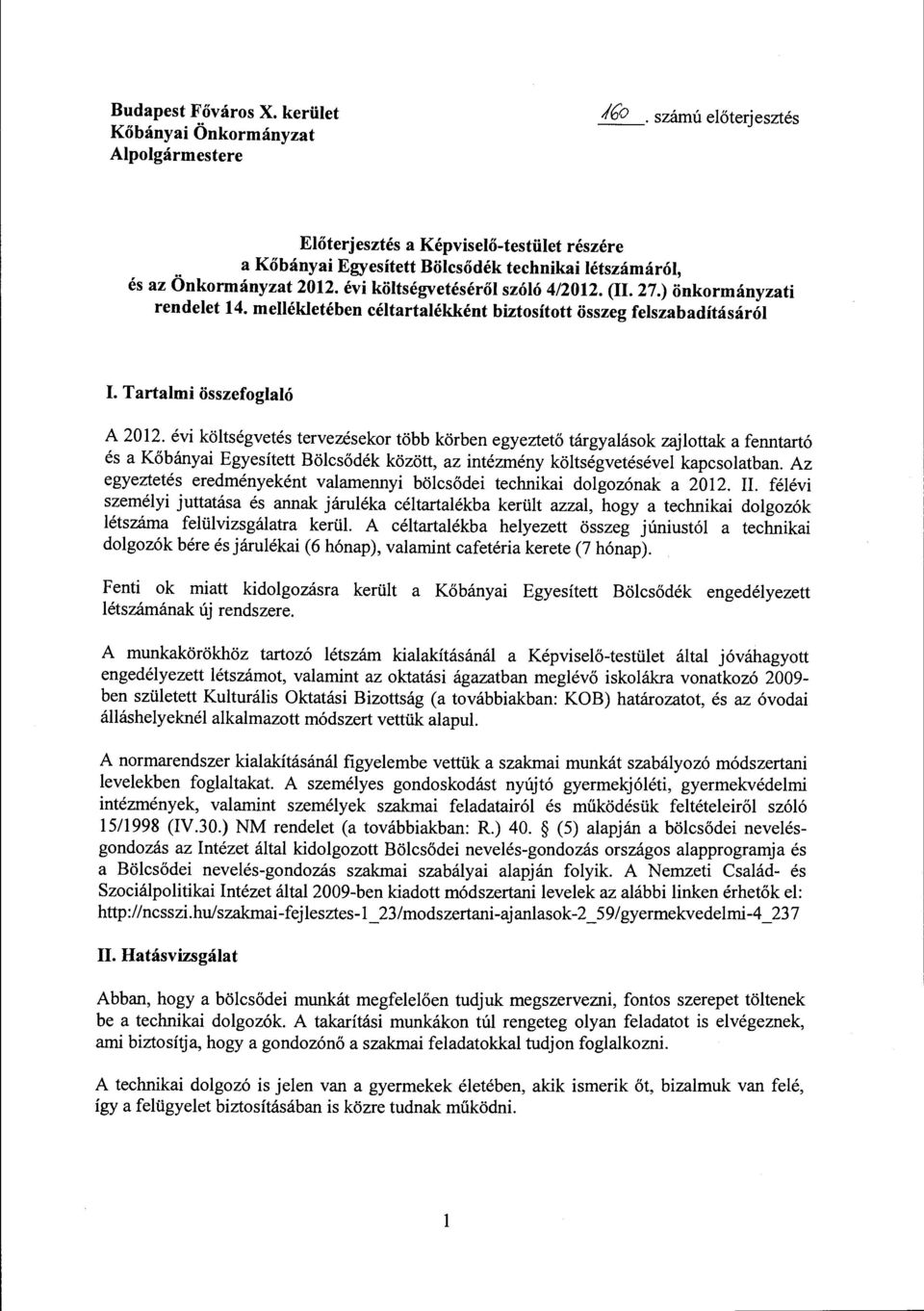 ) önkormányzati rendeet 14. meéketében cétartaékként biztosított összeg feszabadításáró I. Tartami összefogaó A 2012.