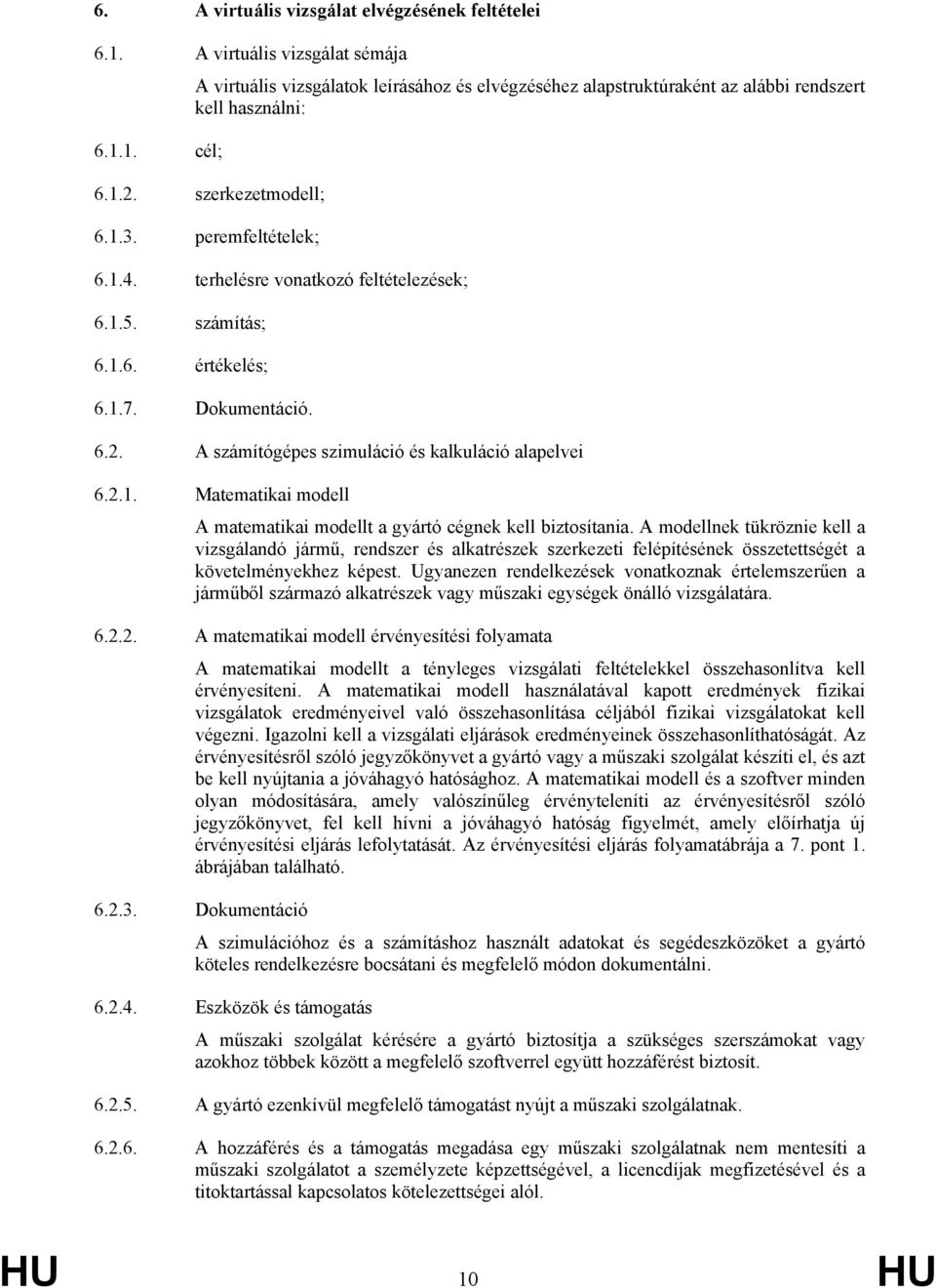 2.1. Matematikai modell A matematikai modellt a gyártó cégnek kell biztosítania.