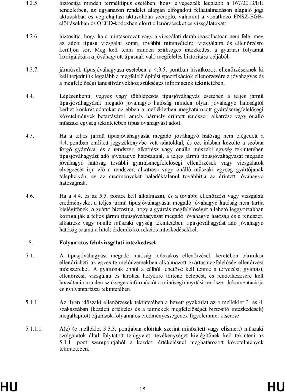 szereplő, valamint a vonatkozó ENSZ-EGBelőírásokban és OECD-kódexben előírt ellenőrzéseket és vizsgálatokat; 4.3.6.