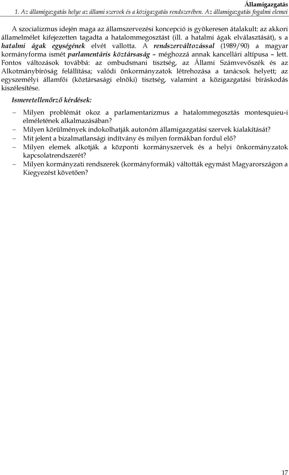 a hatalmi ágak elválasztását), s a hatalmi ágak egységének elvét vallotta.