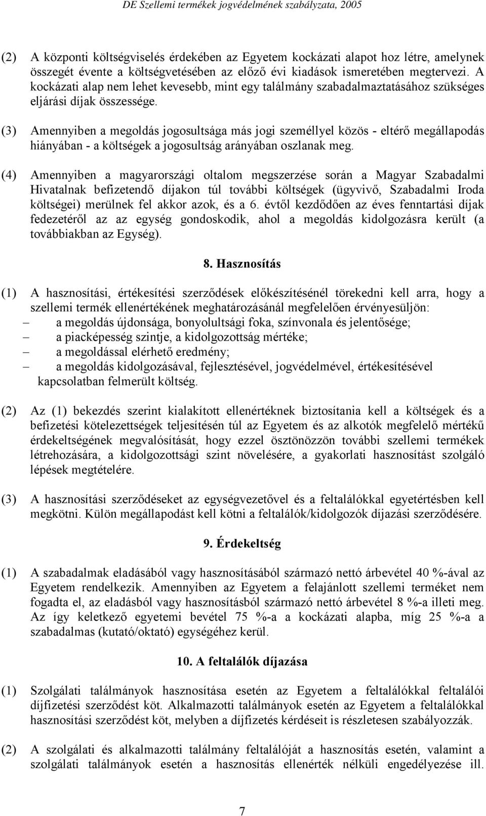 (3) Amennyiben a megoldás jogosultsága más jogi személlyel közös - eltérő megállapodás hiányában - a költségek a jogosultság arányában oszlanak meg.