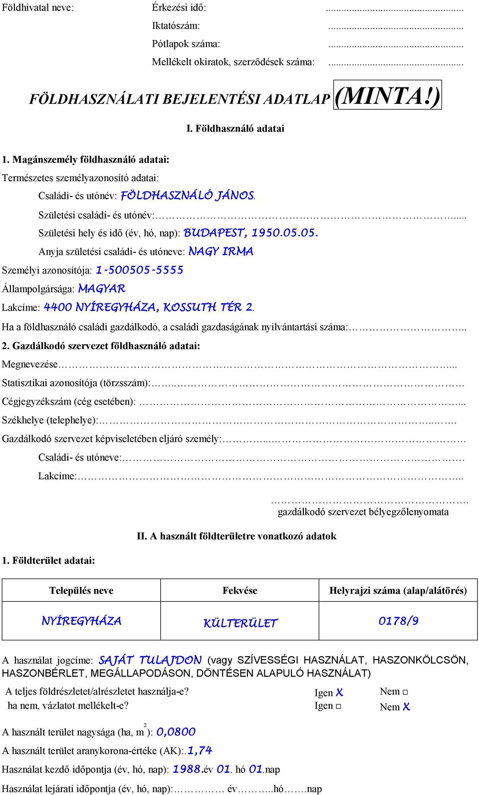 05. Anyja születési családi- és utóneve: NAGY IRMA Személyi azonosítója: 1-500505-5555 Állampolgársága: MAGYAR Lakcíme: 4400 NYÍREGYHÁZA, KOSSUTH TÉR 2.